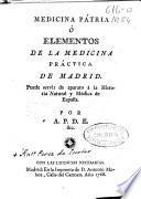 Medicina Patria ó Elementos de la Medicina práctica de Madrid