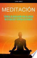 Meditación: Técnicas De Meditación Para Alcanzar Un Estado Zen Y Activar Los Chakras