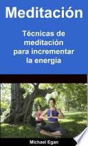 Meditación: Técnicas de meditación para incrementar la energía