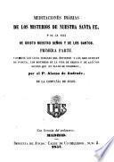 Meditaciones diarias de los misterios de nuestra Santa Fe, y de la Vida de Cristo Nuestro Señor y de los Santos