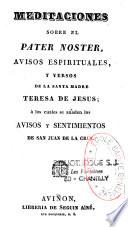 Meditaciones sobre el Pater Noster, Avisos espirituales, y versos de la santa Madre Teresa de Jesus ; à los cuales se añaden los avisos y sentimientos de san Juan de la Cruz