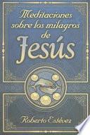 Meditaciones Sobre los Milagros de Jesus