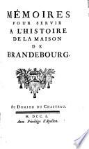 Mémoires pour servir a l'histoire de la Maison de Brandebourg