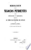 Memorandum de los negocios pendientes entre México y España, presentado al exmo. sr. ministro de estado por el represente de la República [J.M. Lafragua].