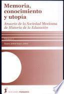Memoria, conocimiento y utopía. Anuario de la Sociedad Mexicana de Historia de la Educación. Número 1. Enero 2004 - Mayo 2005
