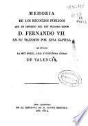 Memoria de los regocijos públicos que en obsequio del Rey nuestro señor D. Fernando VII. en su tránsito por esta capital dispuso la muy noble, leal y fidelísima ciudad de Valencia