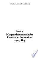 Memoria del I Congreso Internacional sobre Fronteras en Iberoamerica ayer y hoy