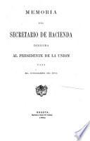Memoria del Secretario de Hacienda i Fomento dirijida al Presidente de los Estados Unidos de Colombia para el Congreso de ...