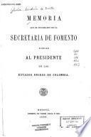 Memoria que el Secretario de Fomento dirije al Presidente de los Estados Unidos de Colombia