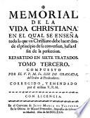 Memorial De La Vida Christiana. En El Qual Se Ensena todo lo que vn Christiano debe hacer dende el principio de su conversion, hasta el fin de la perfeccion. Repartido En Siete Tratados ; Corregido, Y Emendado por el mismo V. P. M.