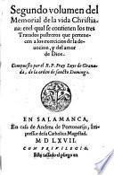 Memorial de la vida christiana: en el qual se enseña todo lo que vn christiano deue hazer dende el principio de su conuersion, hasta el fin de la perfection: repartido en siete tradados compuesto por el R.P.F. Luys de Granada de la orden del sancto Domingo