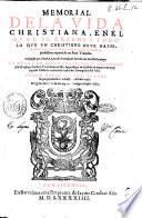 Memorial de la vida christiana, en el qual se ensenya todo lo que vn christianodeue hazer, dende el principio de su conuersion, hasta el fin de la perfection: repartido en siete tratados. Compuesto por el R.P.F. Luys de Granada, de la orden de Sancto Domingo. ... Primer volumen donde se pone lo que pertenesce a la doctrina de bien viuir