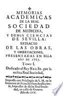 Memorias academicas de la Real Sociedad de Medicina, y demàs Ciencias de Sevilla: extracto de las obras, y observaciones