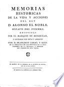 Memorias historicas de la vida y acciones del rey D. Alonso el Noble, octavo del nombre, recogidas por el marques de Mondexar e ilustradas con notas y apendices por D. Francisco Cerda y Rico....