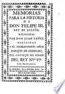 Memorias para la historia de Don Felipe III., Rey de España. Recogidas por ... J. Y.