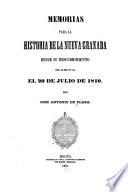 Memorias para la historia de la Nueva Granada desde su descubrimiento el 20 de julio de 1810