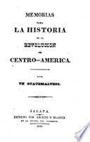 Memorias para la historia de la revolución de Centro-América