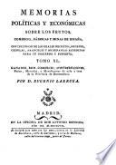 Memorias políticas y económicas sobre los frutos, comercio, fabricas y minas de España, con inclusion de los reales decretos, ordenes, cédulas, aranceles y ordenanzas expedidas para su gobierno y fomento