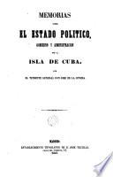 Memorias sobre el estado politico, gobierno y administracion de la isla de Cuba