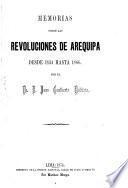 Memorias sobre las revoluciones de Arequipa desde 1834 hasta 1866