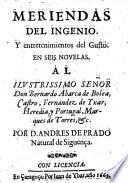 Meriendas del ingenio, y entretenimientos del gusto, en seis novelas