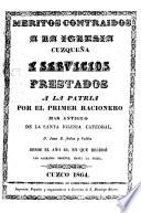 Meritos contraidos a la iglesia cuzqueña a servicios prestados a la patria por el primer racionero mas antiguo de la santa Iglesia catedral