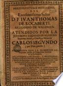 Meritos, virtud e integridad del ... D. F. Iuan Thomas de Rocaberti, arzobispo de Valencia ... premiados con la promocion al supremo puesto de inquisidor general de la monarquia
