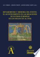 Metamorfosis y memoria del evento : el acontecimiento en las relaciones de sucesos europeas de los siglos XVI al XVIII
