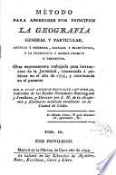 Método para apreender por principios la Geografía general y particular antigua y moderna, sagrada y eclesiástica, y la cronología y esfera celeste y terrestre ...
