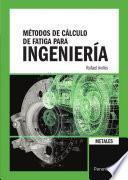 Métodos de cálculo de fatiga para ingeniería. Metales.