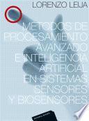 Métodos de procesamiento avanzado e inteligencia artificial en sistemas sensores y biosensores