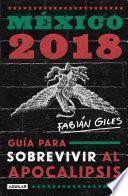 México 2018: guía para sobrevivir al apocalipsis