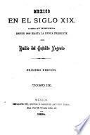Mexico en el siglo XIX, o sea su historia desde 1800 hasta la epoca presente