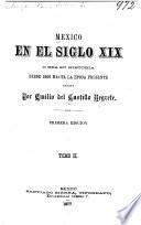 Mexico en el siglo XIX, o sea su historia desde 1800 hasta la epoca presente