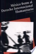 México frente al derecho internacional humanitario