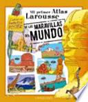 Mi atlas Larousse de las maravillas del mundo / My Atlas Larousse of World Wonders