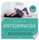 Mi curso de antigimnasia : despierte su cuerpo y encuentre su energía y bienestar