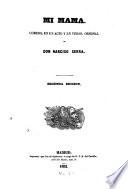 Mi mama. Comedia en un acto y en verso original. Segunda edicion