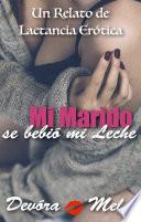Mi Marido se Bebió mi Leche. Un Relato de Lactancia Erótica