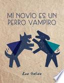 Mi novio es un perro vampiro