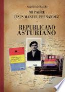 Mi padre Jesús Manuel Fernández, republicano, asturiano