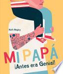 Mi Papá ¡antes Era Genial!