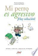 Mi perro es agresivo ¡Hay solución!
