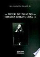 Miguel de Unamuno. Estudios sobre su obra. III