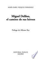 Miguel Delibes, el camino de sus héroes