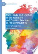 Mind, Body, and Emotion in the Reception and Creation Practices of Fan Communities