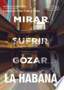 Mirar, sufrir, gozar... La Habana