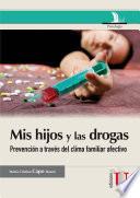 Mis hijos y las drogas: la prevención a través del clima familiar afectivo. Guía para padres