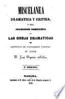 Miscelánea dramática y crítica, ó sea colecion completa de las obras dramáticas y artículos de costumbres cubanas
