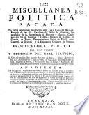 Miscellanea politica sacada de los papeles que dejò escritos Don Juan Carlos Bazan, Marquès de San Gil ...